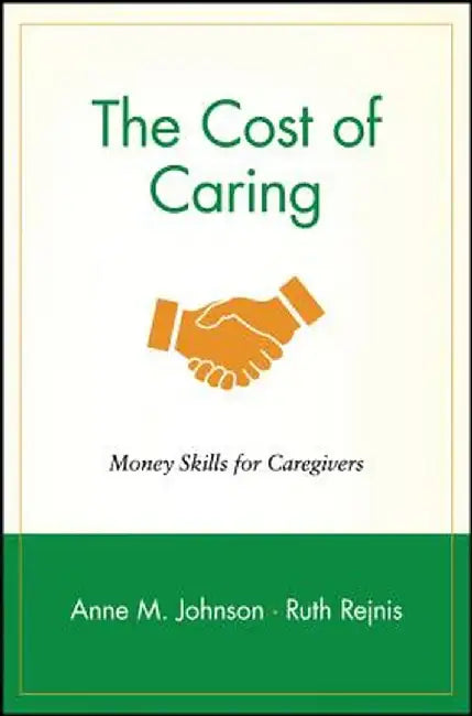 The Cost of Caring: Money Skills for Caregivers by Anne M. Johnson