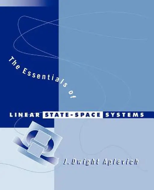 The Essentials of Linear State-Space Systems by J. Dwight Aplevich