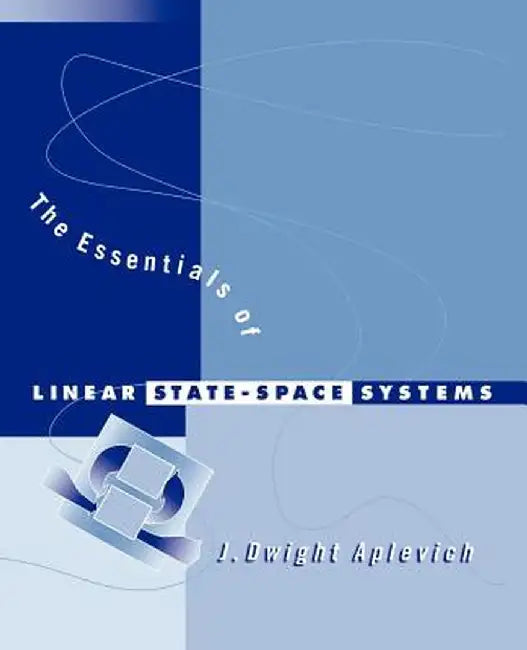 The Essentials of Linear State-Space Systems by J. Dwight Aplevich