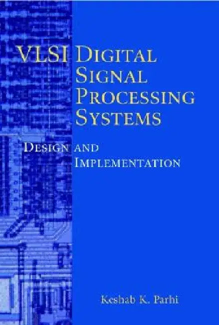 VLSI Digital Signal Processing Systems: Design and Implementation by Keshab K. Parhi