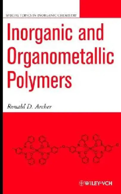 Inorganic and Organometallic Polymers by Ronald D. Archer