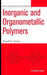 Inorganic and Organometallic Polymers by Ronald D. Archer