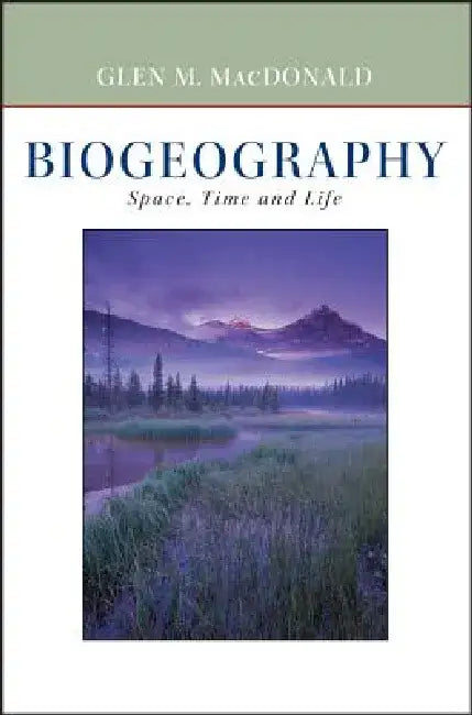 Biogeography: Introduction to Space, Time, and Life by Glen MacDonald