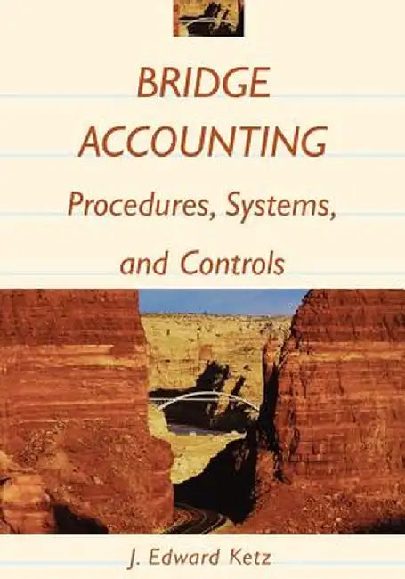 Bridge Accounting: Procedures, Systems, and Controls by J. Edward Ketz