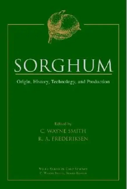 Sorghum: Origin, History, Technology, and Production by C. Wayne Smith