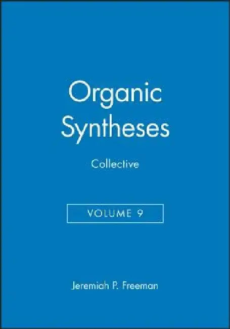 Organic Syntheses, Collective Volume 9 by Jeremiah P. Freeman
