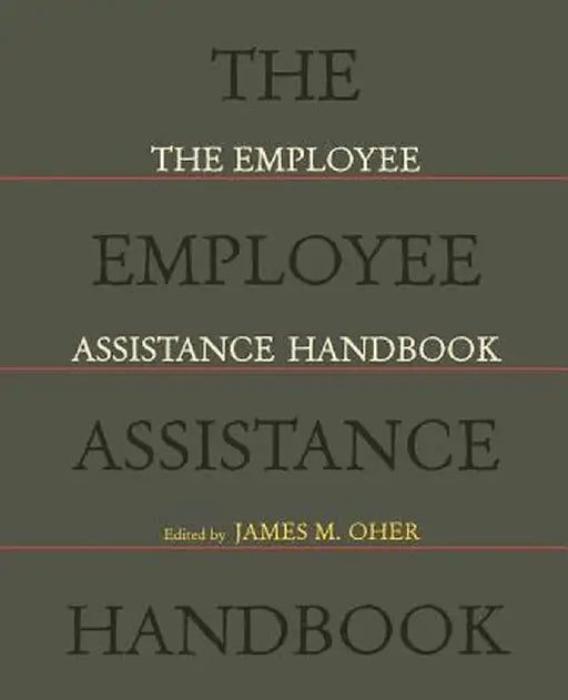 The Employee Assistance Handbook by James M. Oher