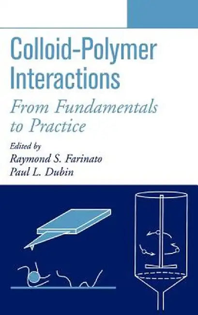 Colloid-Polymer Interactions: From Fundamentals to Practice by Raymond S. Farinato