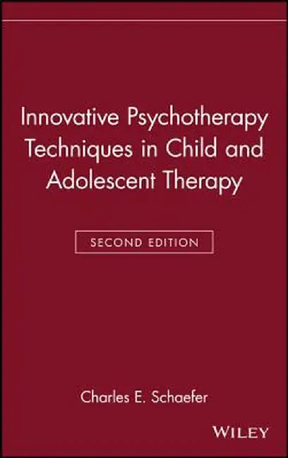 Innovative Psychotherapy Techniques in Child and Adolescent Therapy by Charles E. Schaefer
