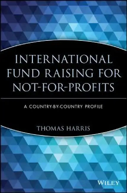 International Fund Raising for Not-For-Profits: A Country-By-Country Profile by Thomas Harris
