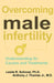 Overcoming Male Infertility by Leslie R. Schover