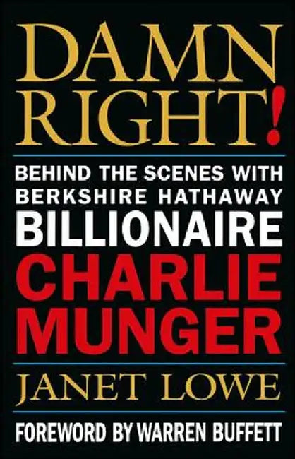 Damn Right!: Behind the Scenes with Berkshire Hathaway Billionaire Charlie Munger by Janet Lowe