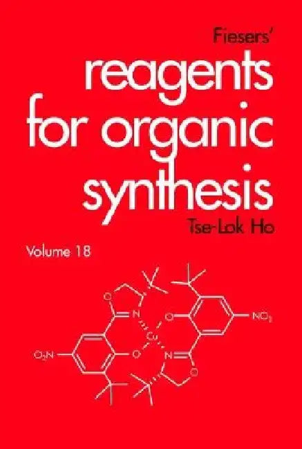 Fiesers' Reagents for Organic Synthesis, Volume 18 by Tse-Lok Ho
