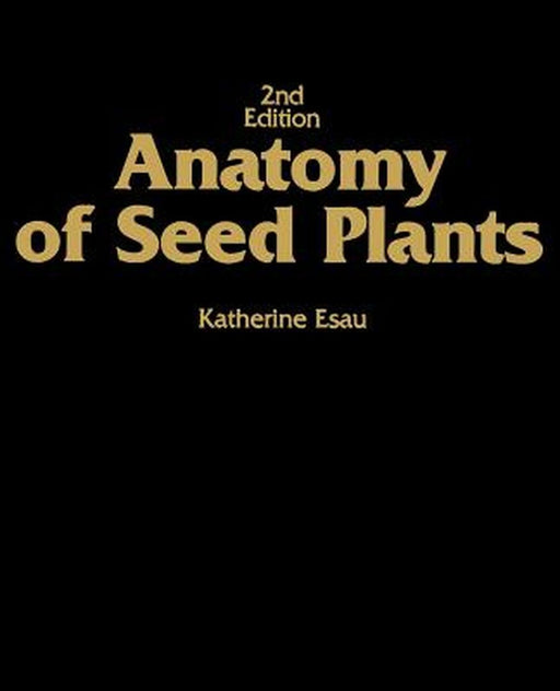 Anatomy of Seed Plants by Katherine Esau