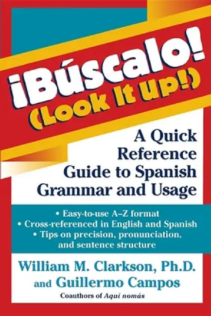 !Buscalo! (Look It Up!): A Quick Reference Guide to Spanish Grammar and Usage by William M. Clarkson