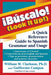 !Buscalo! (Look It Up!): A Quick Reference Guide to Spanish Grammar and Usage by William M. Clarkson