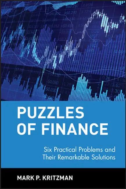 Puzzles of Finance: Six Practical Problems and Their Remarkable Solutions by Mark P. Kritzman