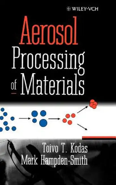 Aerosol Processing of Materials by Toivo T. Kodas