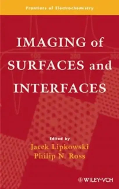 Imaging of Surfaces and Interfaces by Editor: Jacek Lipkowski, Editor: Phil N. Ross