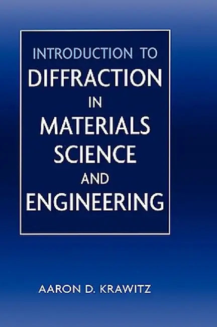 Introduction to Diffraction in Materials Science and Engineering by Aaron D. Krawitz