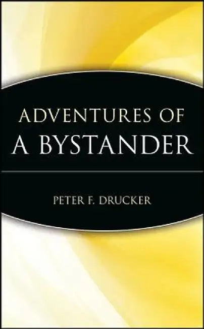 Adventures of a Bystander by Peter F Drucker Foundation for Nonprofit
