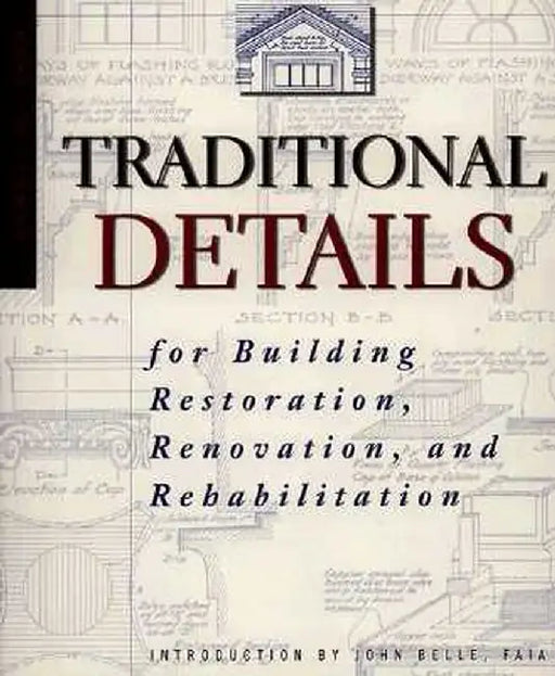 Traditional Details: For Building Restoration, Renovation, and Rehabilitation by Charles George Ramsey