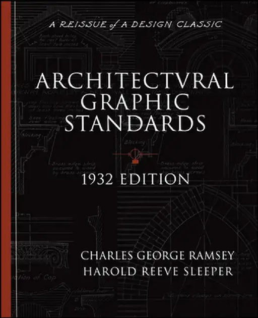 Architectural Graphic Standards for Architects, Engineers, Decorators, Builders and Draftsmen by Charles George Ramsey