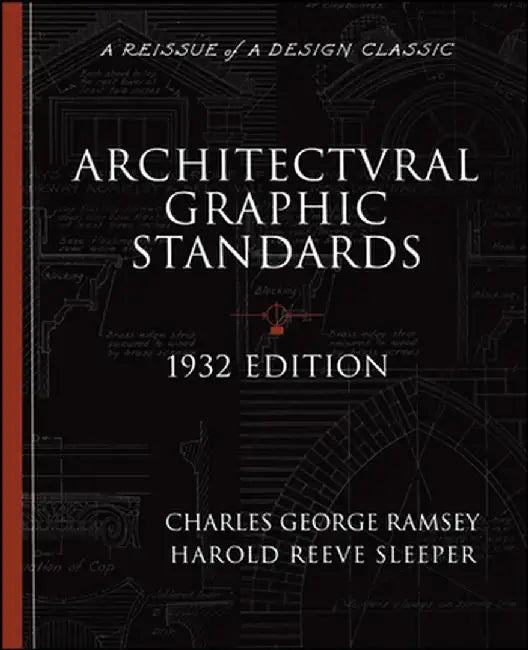Architectural Graphic Standards for Architects, Engineers, Decorators, Builders and Draftsmen by Charles George Ramsey