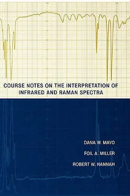 Course Notes on the Interpretation of Infrared and Raman Spectra by Dana W. Mayo