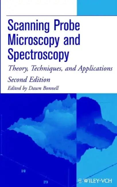 Scanning Probe Microscopy and Spectroscopy: Theory, Techniques, and Applications, 2nd Edition by Editor: Dawn Bonnell