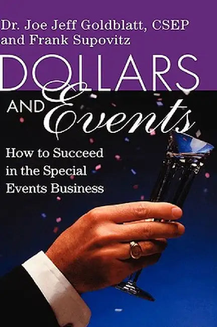 Dollars and Events: How to Succeed in the Special Events Business by Joe Goldblatt