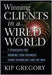 Winning Clients In A Wired World: Seven Strategies for Growing Your Business Using Technology and the Web by Kip Gregory