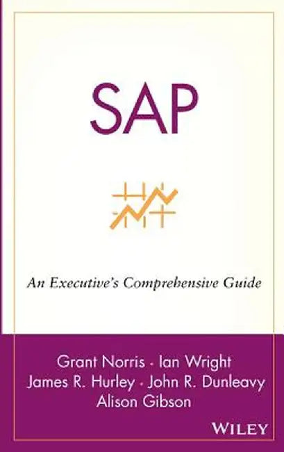 SAP: An Executive's Comprehensive Guide by Grant Norris
