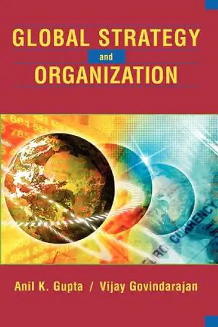 Global Strategy and the Organization by Anil K. Gupta