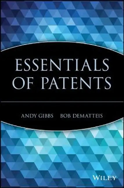Essentials of Patents by Andy Gibbs