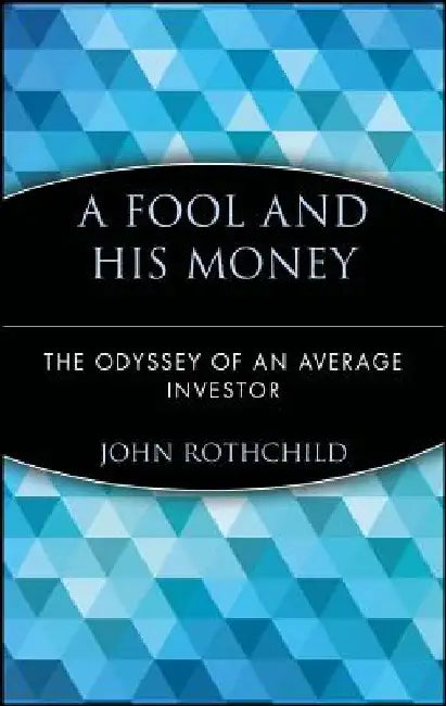 A Fool and His Money: The Odyssey of an Average Investor by John Rothchild