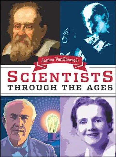 Janice Van Cleave's Scientists Through the Ages by Janice VanCleave