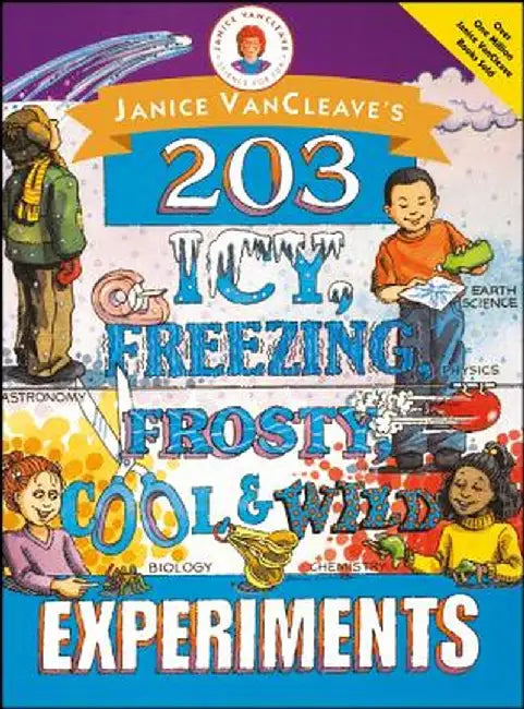 Janice VanCleave's 203 Icy, Freezing, Frosty, Cool, and Wild Experiments by Janice VanCleave