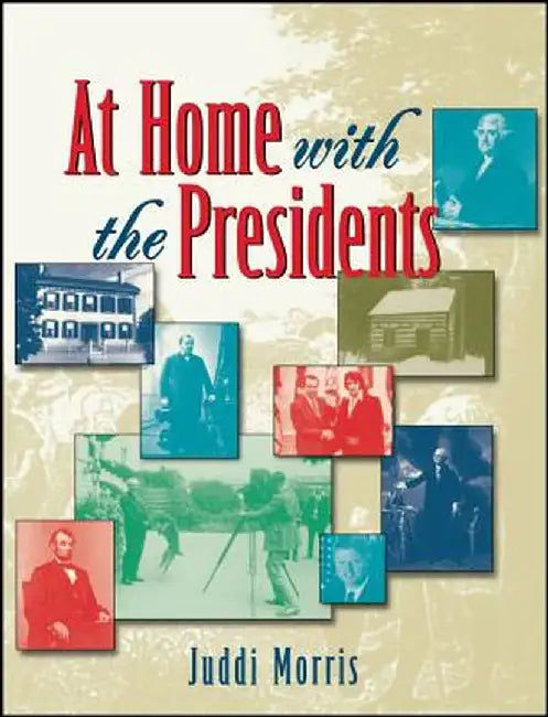 At Home with the Presidents by Juddi Morris