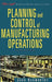 Planning and Control of Manufacturing Operations by John Kenworthy