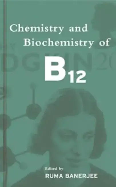 Chemistry and Biochemistry of B12 by Ruma Banerjee