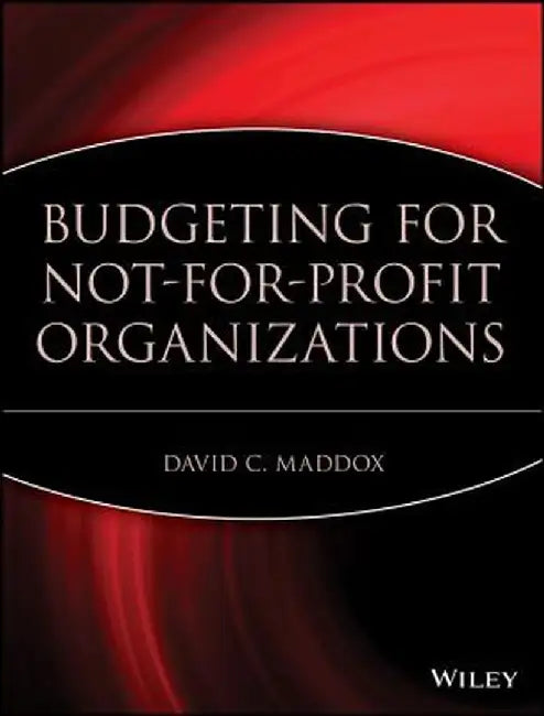 Budgeting for Not-For-Profit Organizations by David C. Maddox