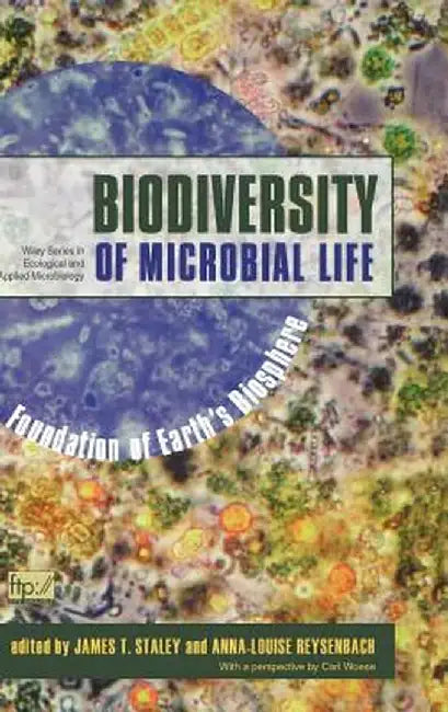 Biodiversity of Microbial Life: Foundation of Earth's Biosphere by James T. Staley