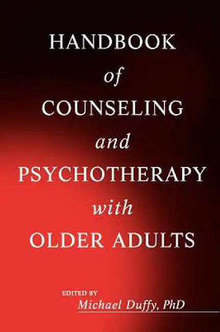 Handbook of Counseling and Psychotherapy with Older Adults by Michael Duffy
