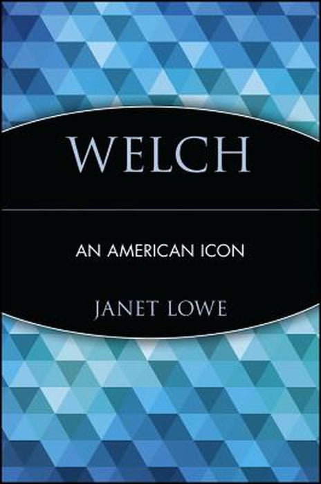 Welch: An Business Icon by Janet Lowe