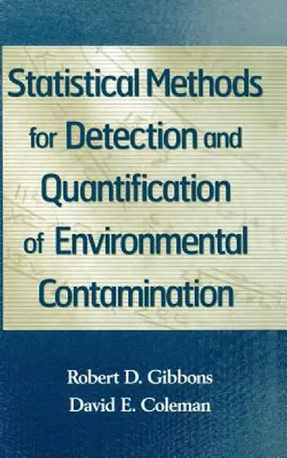 Statistical Methods for Detection and Quantification of Environmental Contamination by Robert D. Gibbons
