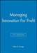 Managing Innovation for Profit by Peter R. Savage