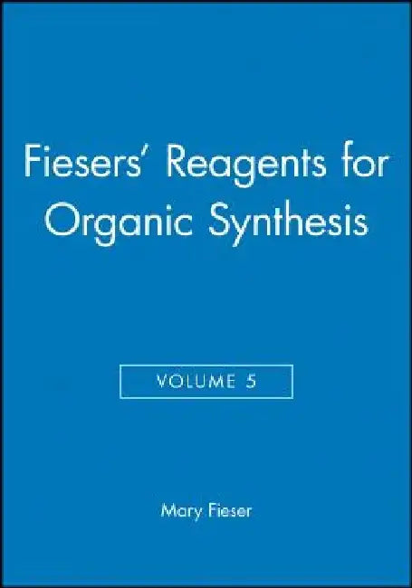 Fiesers' Reagents for Organic Synthesis, Volume 5 by Mary Fieser