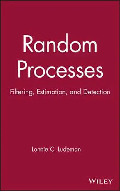 Random Processes: Filtering, Estimation, and Detection by Lonnie C. Ludeman