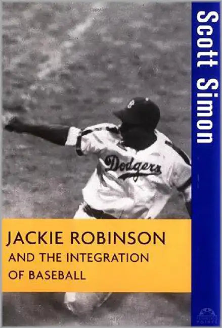 Jackie Robinson And The Integration Of Baseball by Scott Simon